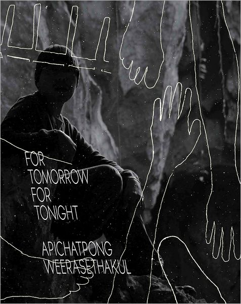 Apichatpong Weerasethakul: For Tomorrow For Tonight