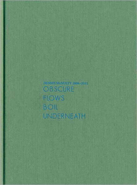 Dennis McNulty: Obscure Flows Boil Underneath: 2004-2011