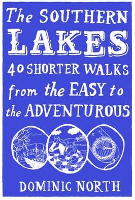 The Southern Lakes: 40 Shorter Walks from the Easy to the Adventurous. [Dominic North]