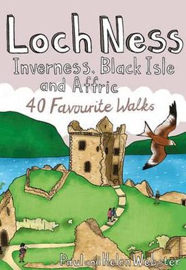 Loch Ness, Inverness, Black Isle and Affric: 40 Favourite Walks