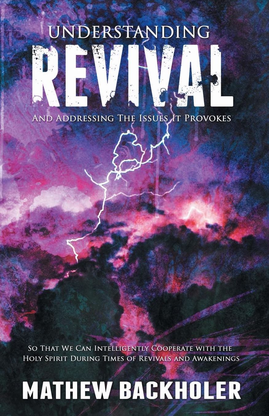 Understanding Revival And Addressing The Issues It Provokes So That We Can Intelligently Cooperate With The Holy Spirit During Times Of Revivals And Awakenings And Not Reject His Workings Due To Religious Affections, Physical Phenomena Or Manifestations A
