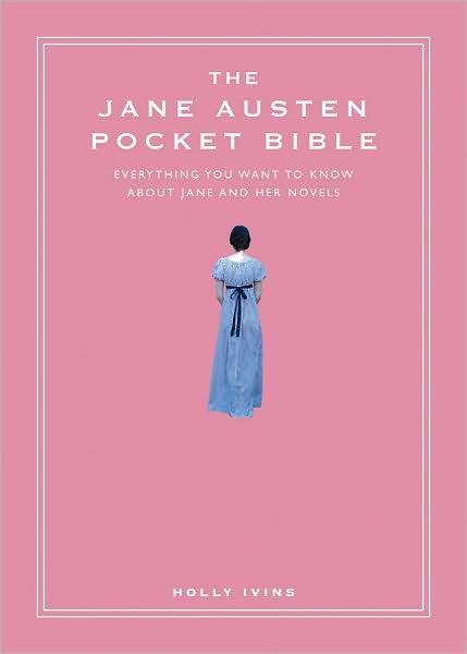 The Jane Austen Pocket Bible: Everything You Want to Know About Jane and Her Novels