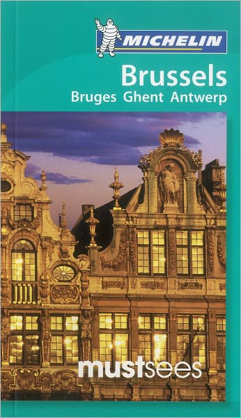 Michelin Must Sees Brussels: Bruges, Ghent, Antwerp