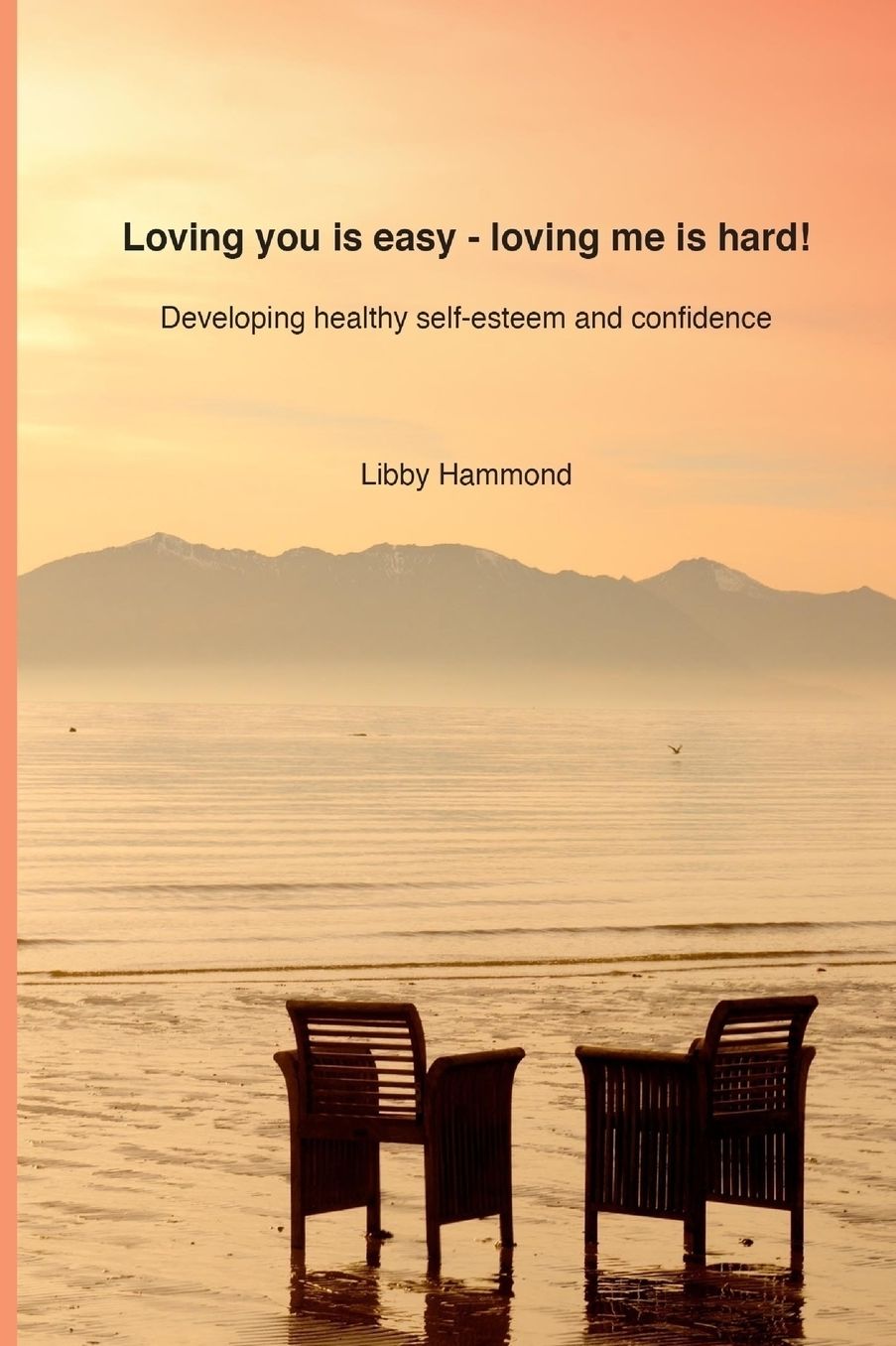 Loving you is easy - Loving me is hard!: Developing healthy self-esteem and confidence