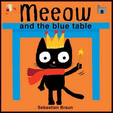 Meeow and the Blue Table. Illustrated by Sebastien Braun