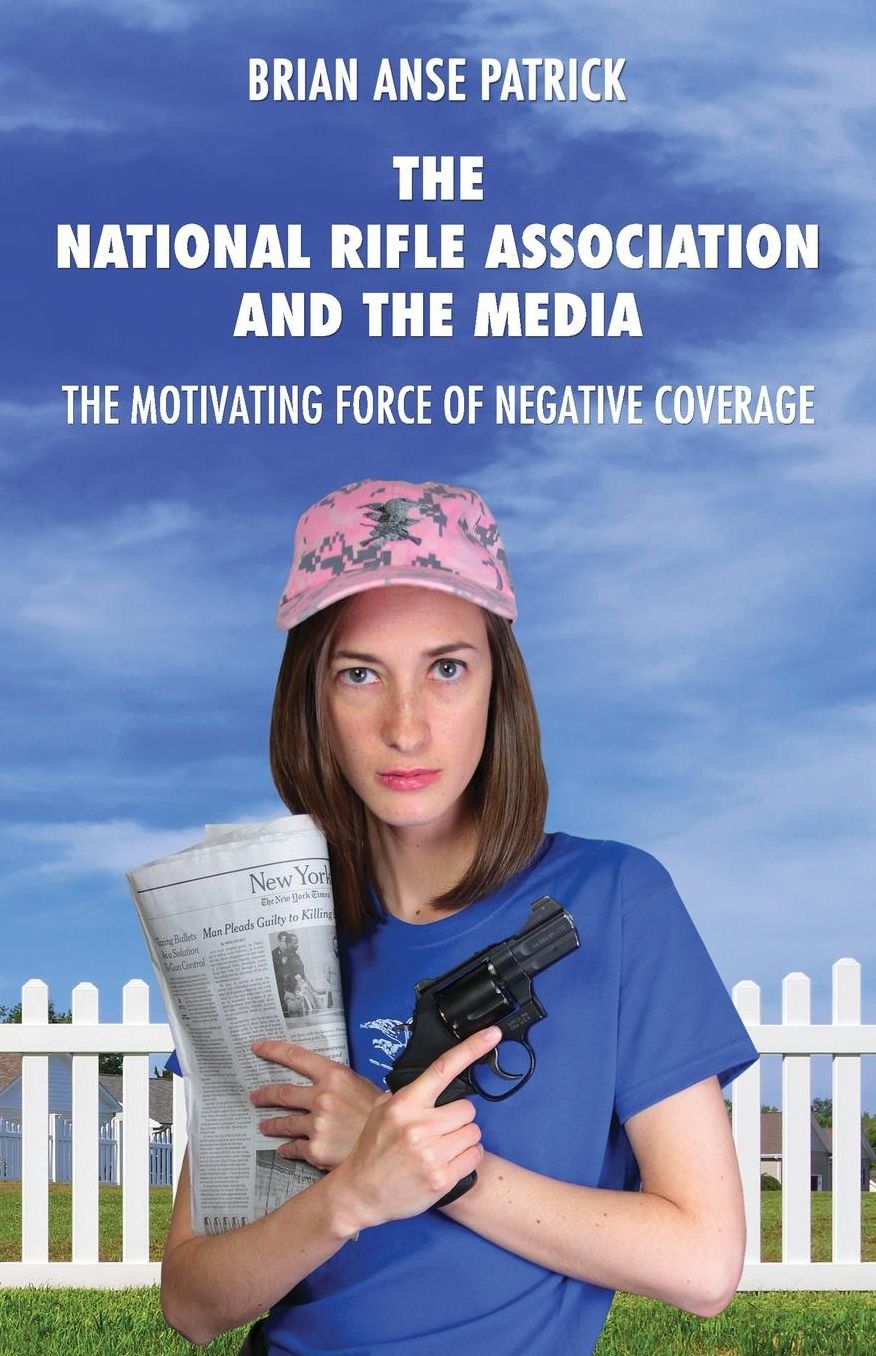 The National Rifle Association and the Media: The Motivating Force of Negative Coverage
