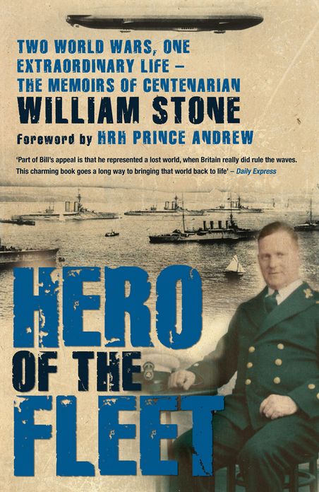 Hero of the Fleet: Two World Wars, One Extraordinary Life - The Memoirs of Centenarian William Stone