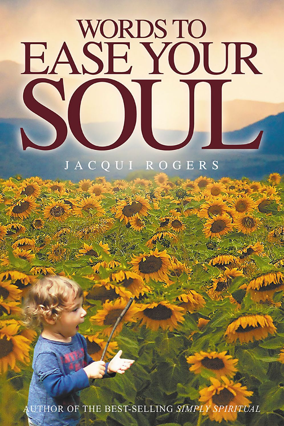 Words to Ease your Soul: From the author of the best-selling Simply Spiritual