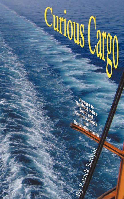 Curious Cargo: Voyages to the West Indies, South and Central America and the Mediterranean