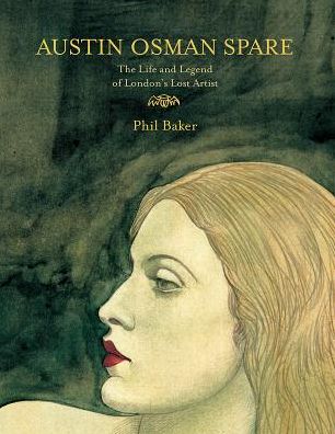 Austin Osman Spare: The Life and Legend of London's Lost Artist