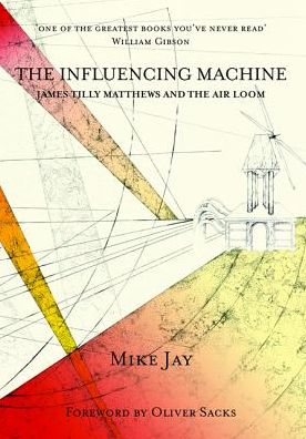 The Influencing Machine: James Tilly Matthews and The Air Loom
