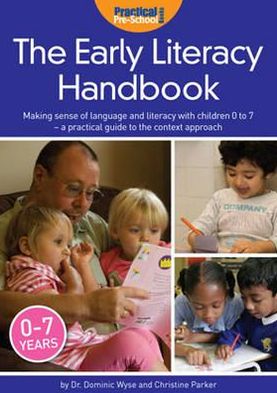 The Early Literacy Handbook: Making Sense of Language and Literacy with Children Birth to Seven - A Practical Guide to the Context Approach