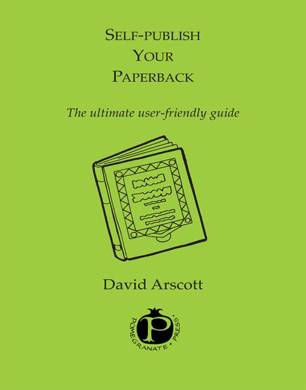 Selfpublish Your Paperback: how to launch your book into the world
