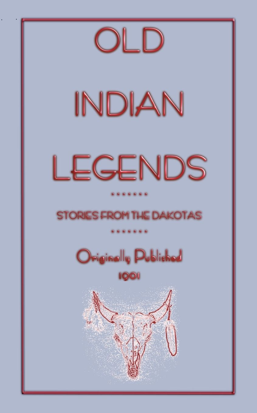 Old Indian Legends - Stories From The Dakotas