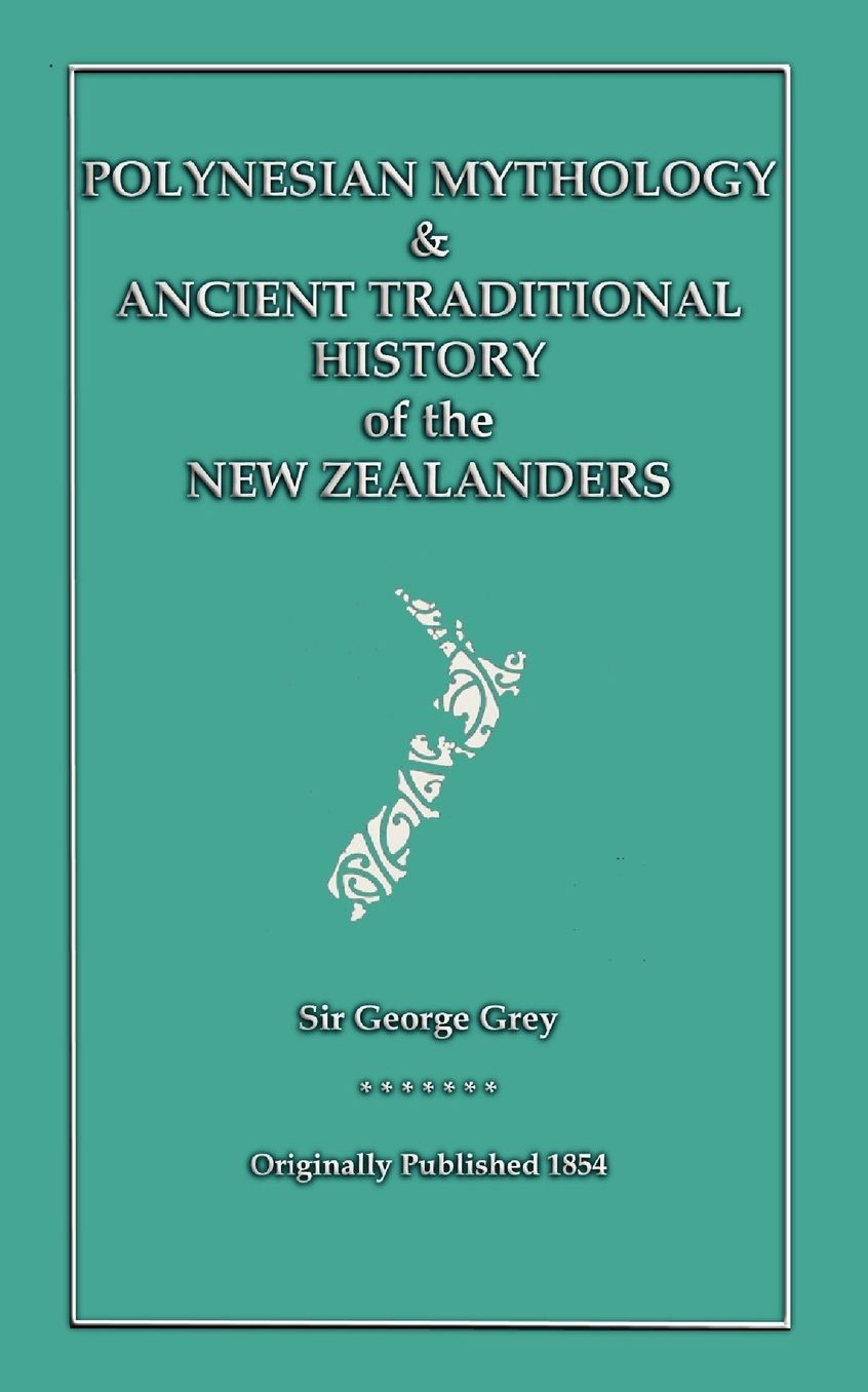 Polynesian Mythology & Ancient Traditional History Of The New Zealanders