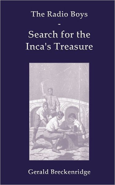 The Radio Boys Search For The Inca's Treasure