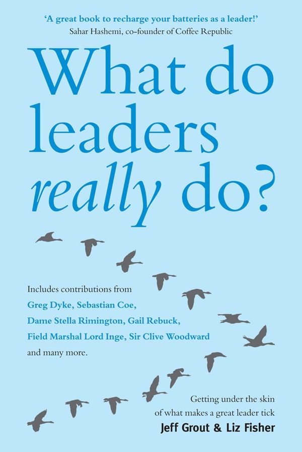 What Do Leaders Really Do: Getting under the skin of what makes a great leader tick