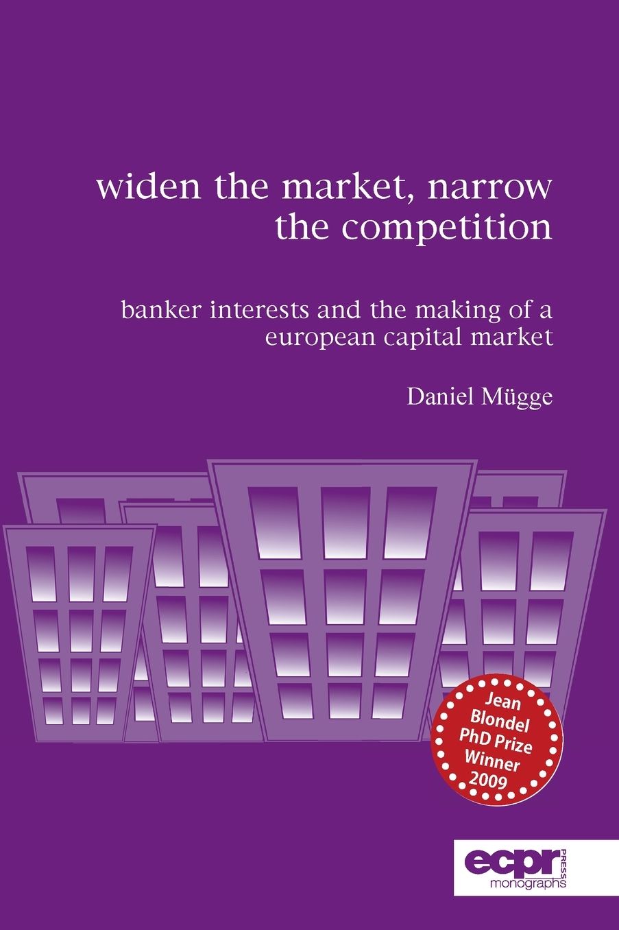 Widen the Market, Narrow the Competition: Banker Interests and the Making of a European Capital Market