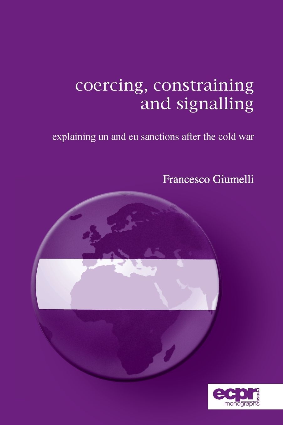 Coercing, Constraining and Signalling: Explaining UN and EU Sanctions After the Cold War