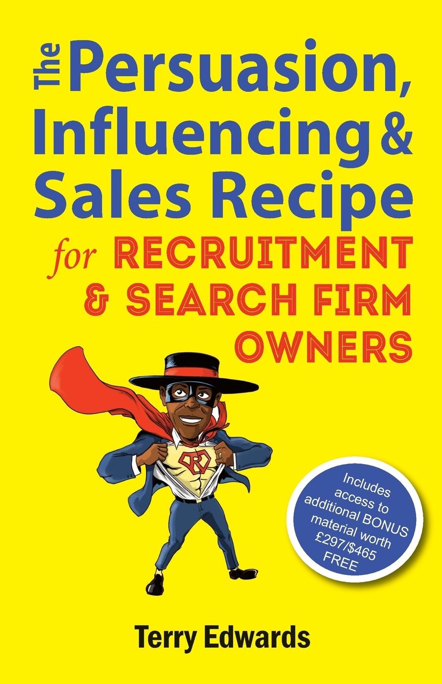 The Persuasion, Influencing & Sales Recipe For Recruitment Search Firm Owners