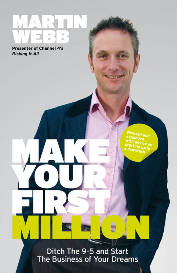 Make Your First Million: Ditch the 9-5 and Start the Business of Your Dreams