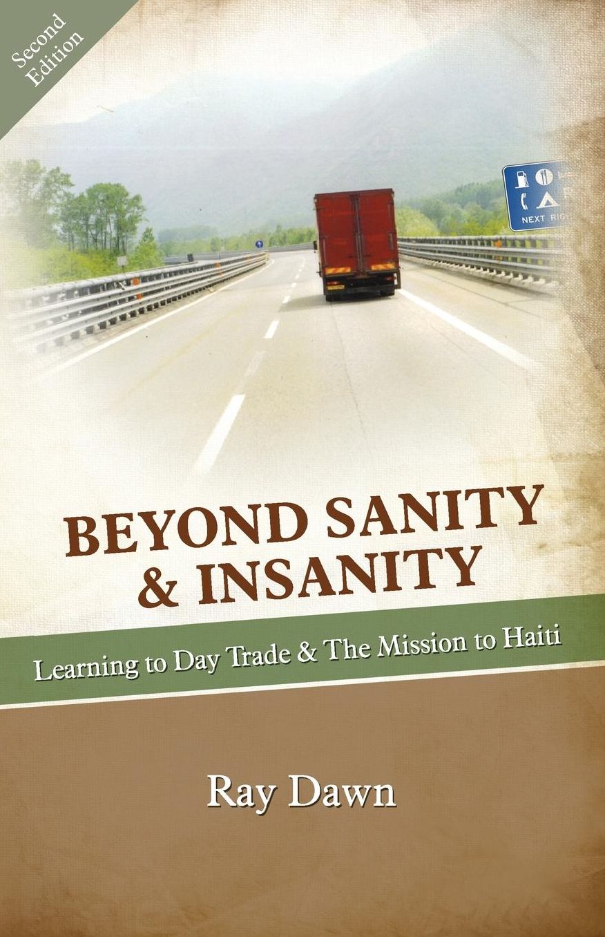 BEYOND SANITY & INSANITY: Learning to Day Trade & The Mission to Haiti