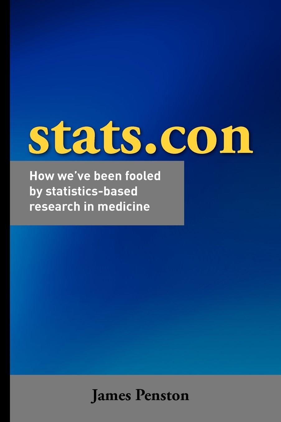 Stats.Con - How We'Ve Been Fooled By Statistics-Based Research In Medicine