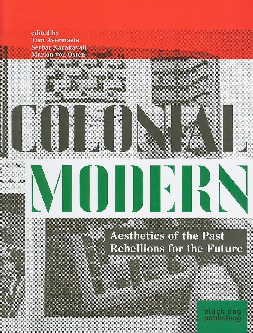 Colonial Modern: Aesthetics of the Past Rebellions for the Future