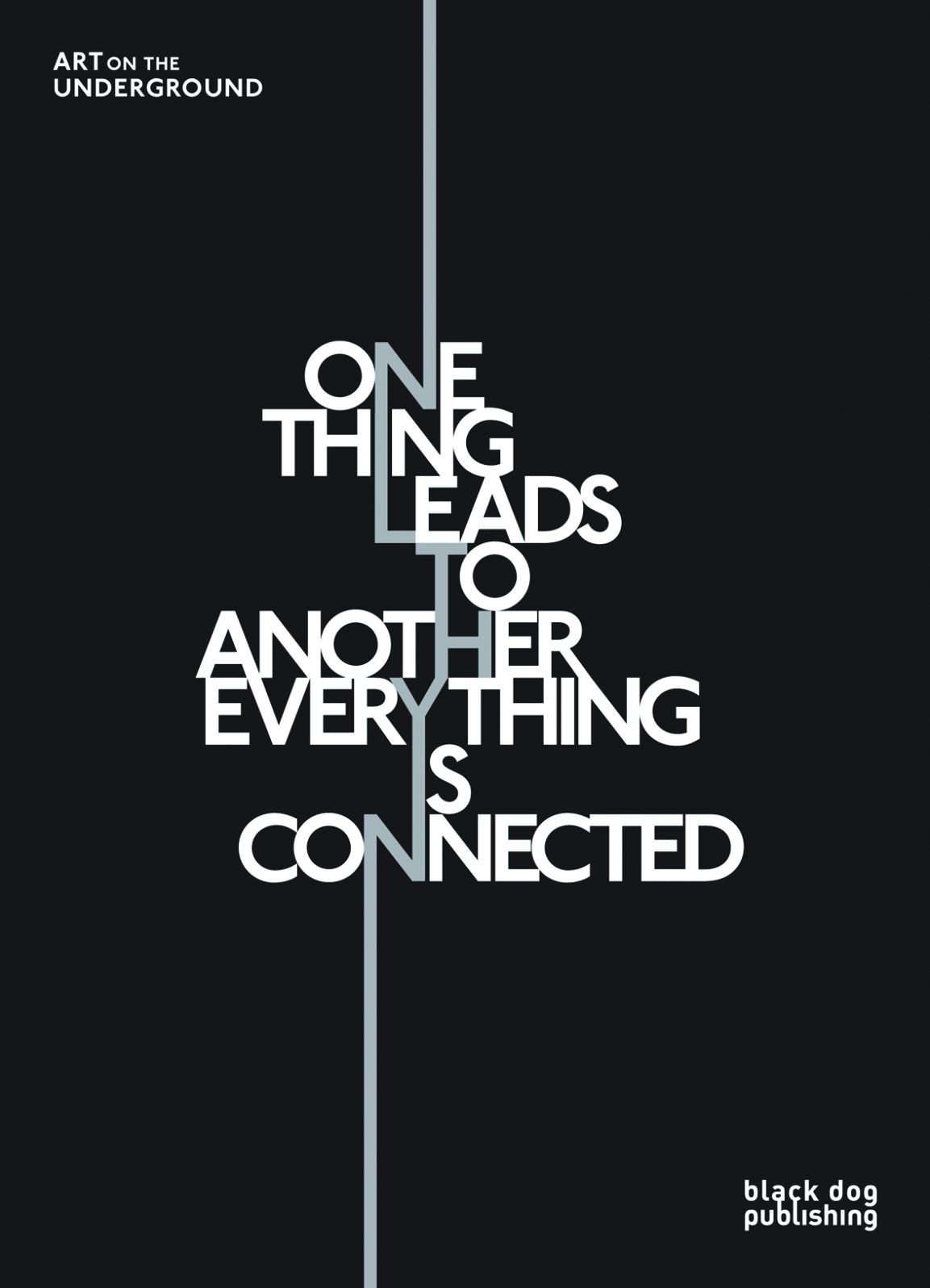 One Thing Leads to Another Everything is Connected: Art on the Underground