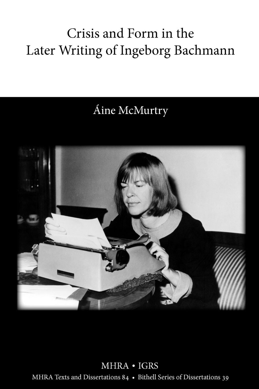 Crisis And Form In The Later Writing Of Ingeborg Bachmann