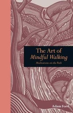 Art of Mindful Walking: Meditations on the Path