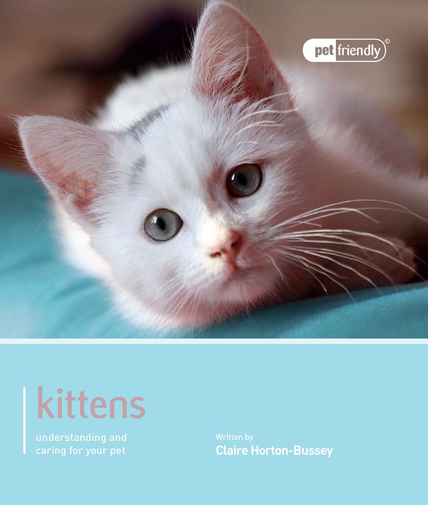 Kittens: Understanding and Caring For Your Pet (Pet Friendly Series)