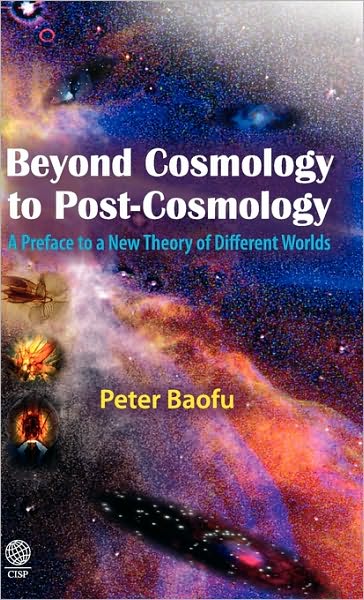 Beyond Cosmology to Post-Cosmology: A Preface to a New Theory of Different Worlds