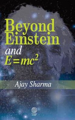 Beyond Einstein and E = Mc2