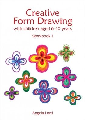 Creative Form Drawing: With Children Aged 6-10 Years: Workbook 1