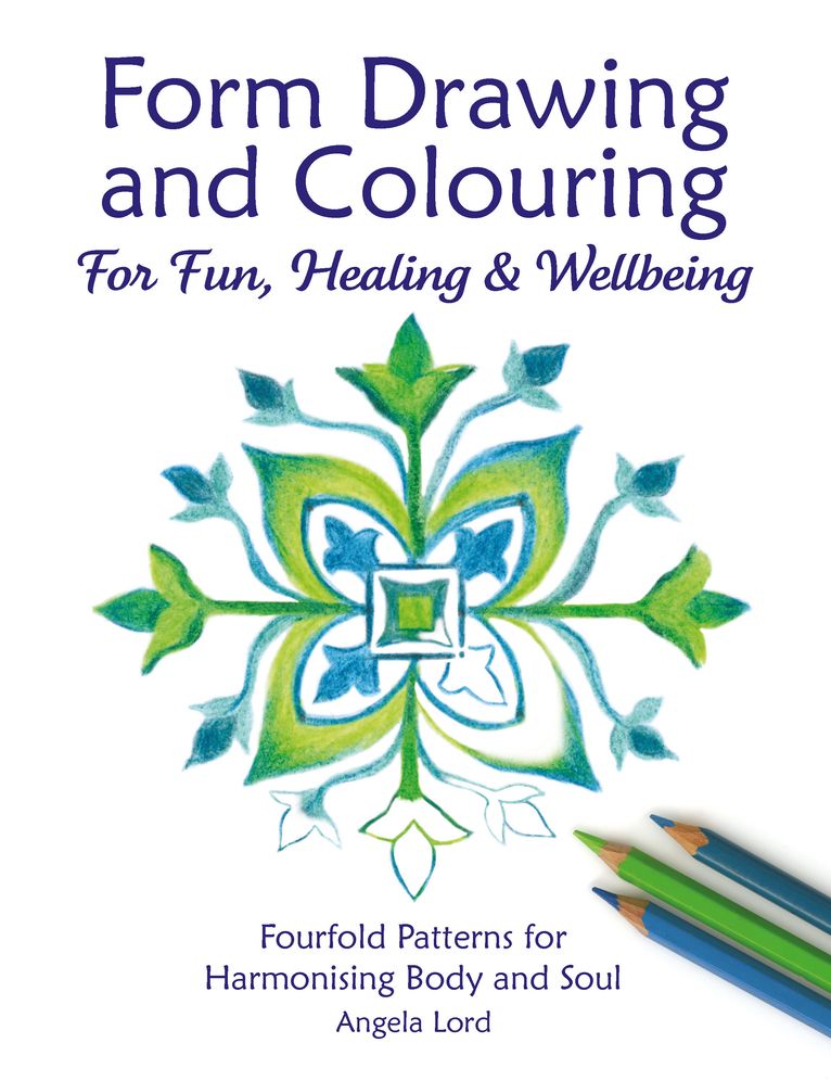 Form Drawing and Colouring for Fun, Healing and Wellbeing: Fourfold Patterns for Harmonising Body and Soul
