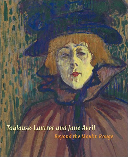 Toulouse-Lautrec and Jane Avril: Beyond the Moulin Rouge
