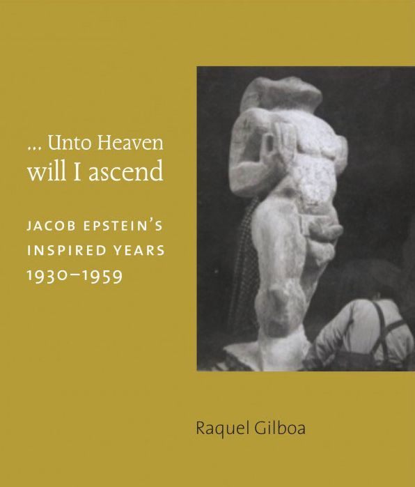 ...Unto Heaven Will I Ascend: Jacob Epstein's Inspired Years 1930-1959