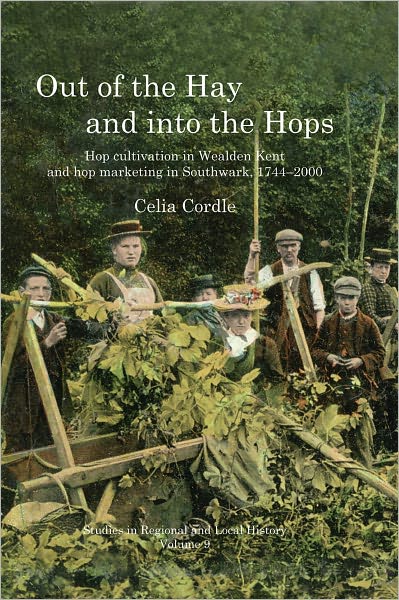 Out of the Hay and into the Hops: Hop Cultivation in Wealden Kent and Hop Marketing in Southwark, 1744-2000