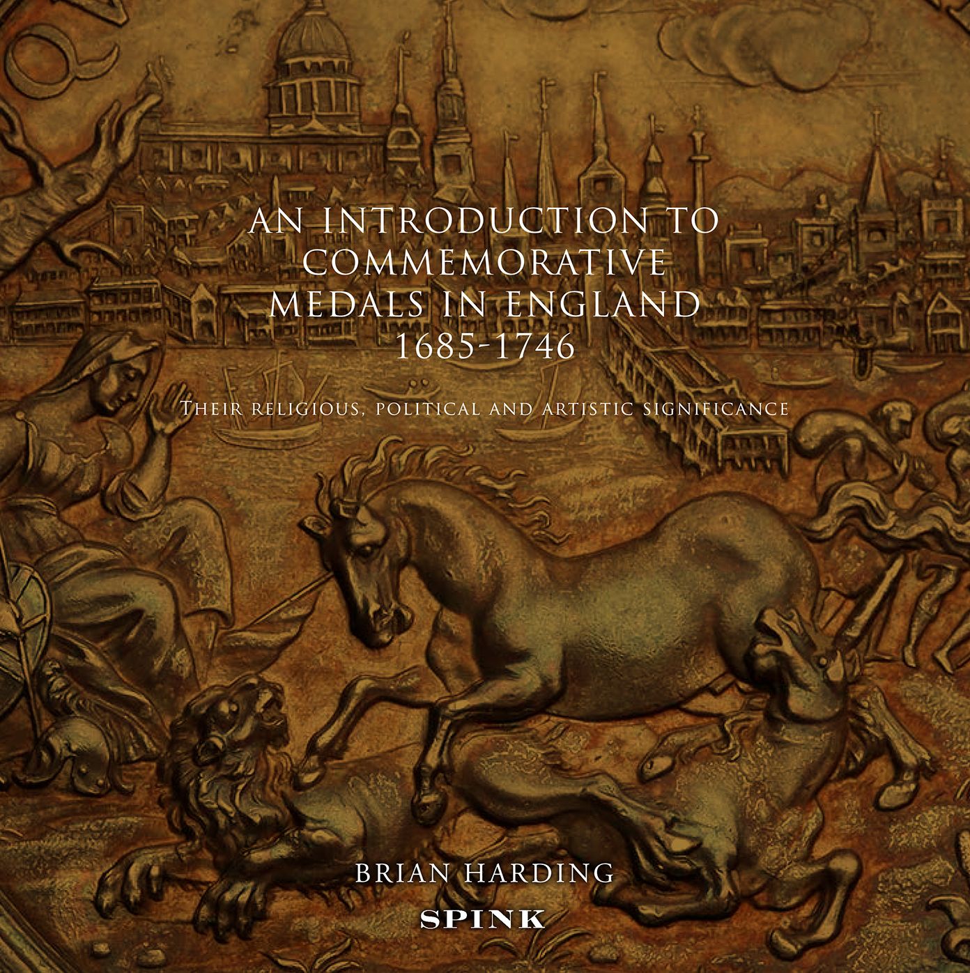An Introduction to Commemorative Medals in England 1685-1746: Their Religious, political and artistic significance