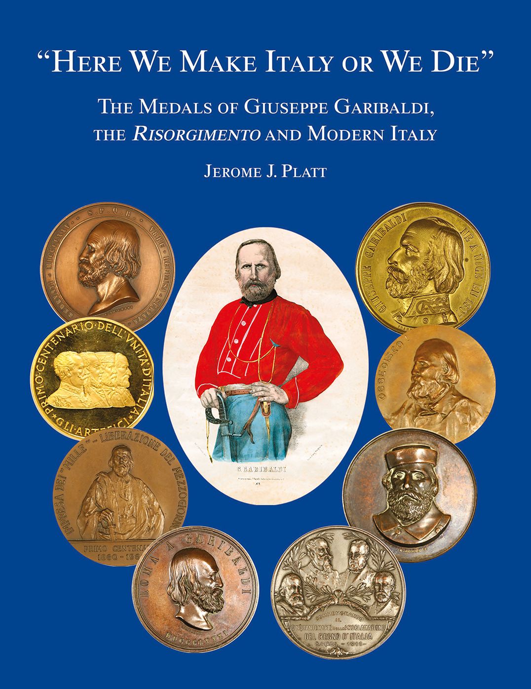 "here We Make Italy or We Die": The Medals of Giuseppe Garibaldi, the Risogimento and Modern Italy