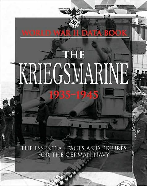 The Kriegsmarine: Facts, Figures and Data for the German Navy, 1935-45