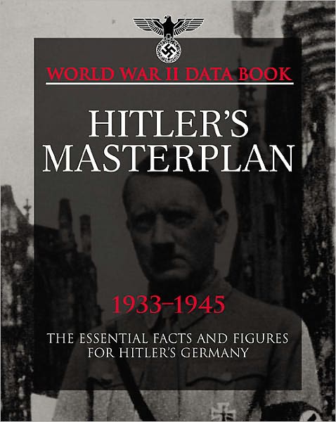 Hitler's Masterplan: Facts, Figures and Data for the Nazis' Plan to Rule the World