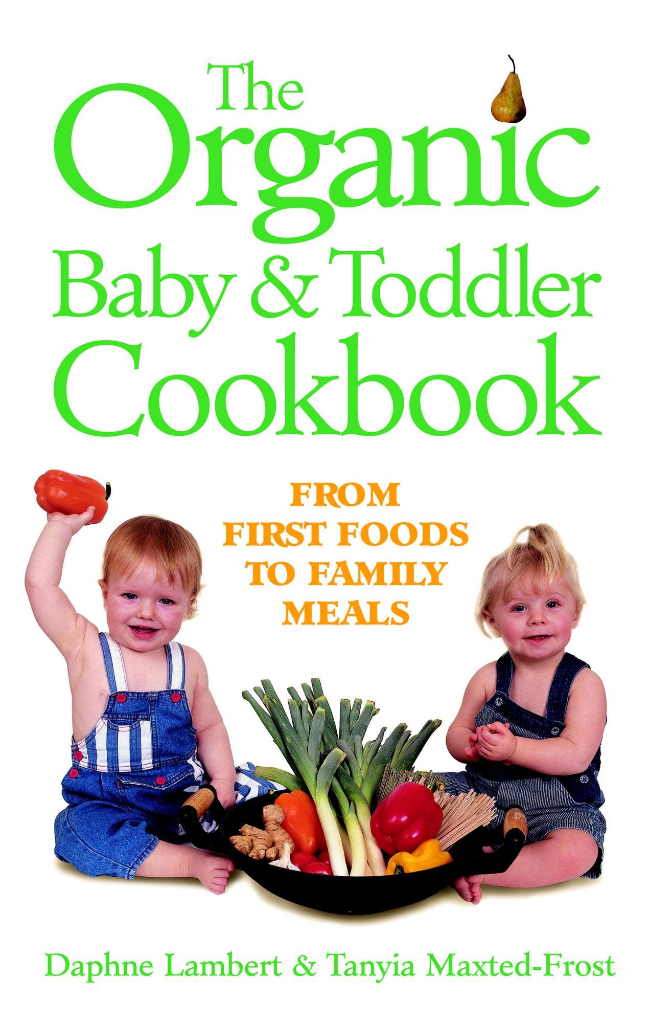The Organic Baby & Toddler Cookbook: From First Foods to Family Meals
