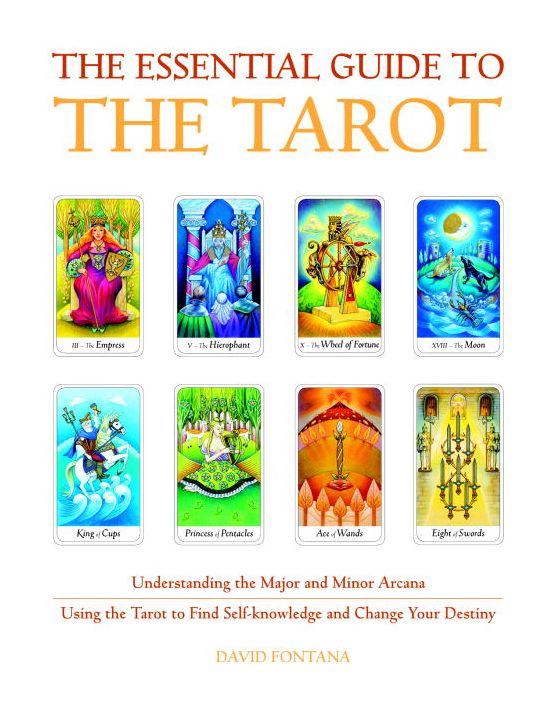 The Essential Guide to the Tarot: Understanding the Major and Minor Arcana - Using the Tarot to Find Self-Knowledge and Change Your Destiny