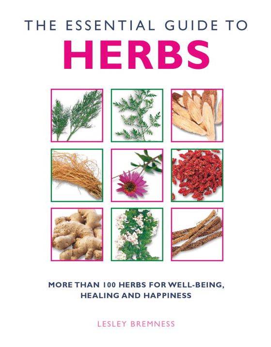 The Essential Guide to Herbs: More than 100 Herbs for Well-being, Healing and Happiness