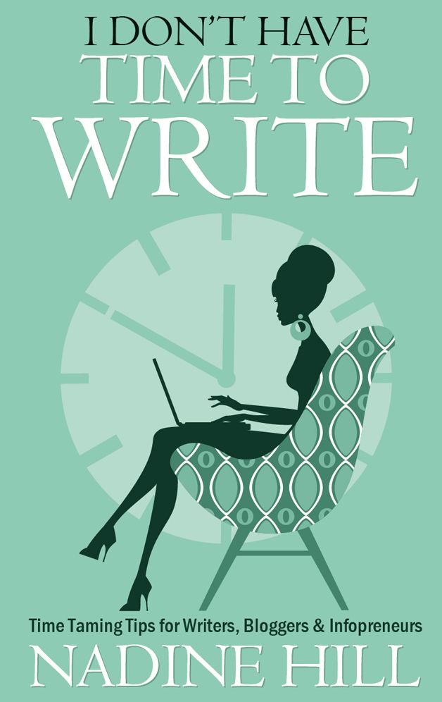 I Don'T Have Time To Write - Time Taming Tips For Writers, Bloggers & Infopreneurs