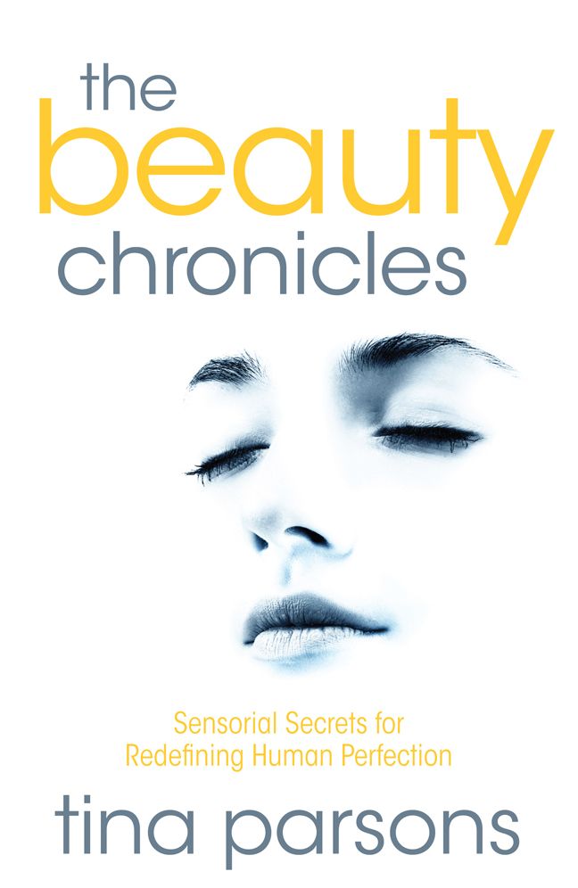 The Beauty Chronicles - Sensorial Secrets For Redefining Human Perfection