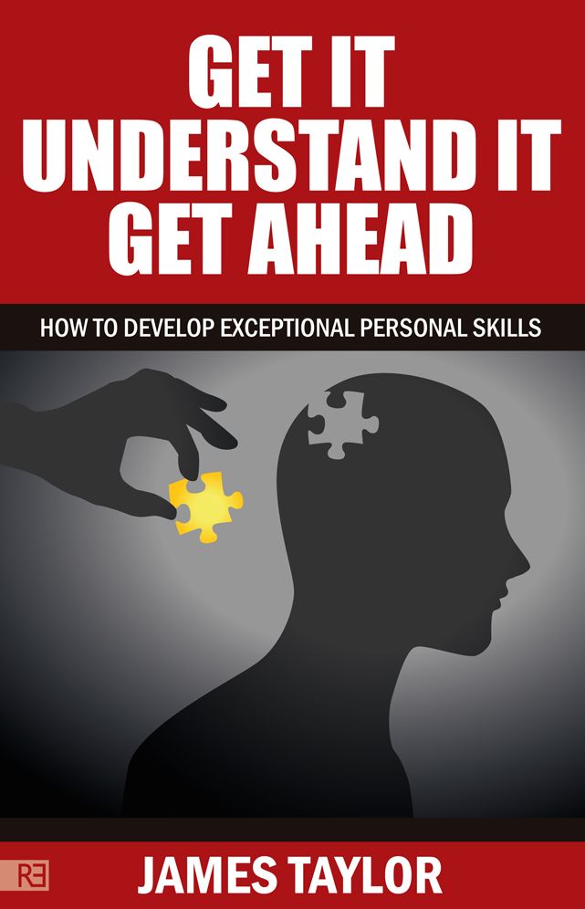 GET IT, UNDERSTAND IT, GET AHEAD - how to develop exceptional personal skills
