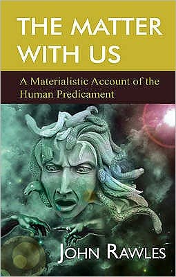 The Matter with Us: A Materialistic Account of the Human Predicament